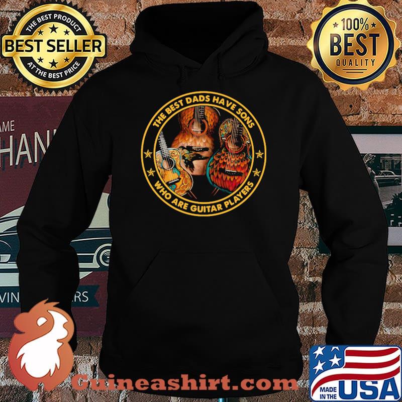 The best dads have sons who are guitar players Shirt Hoodie