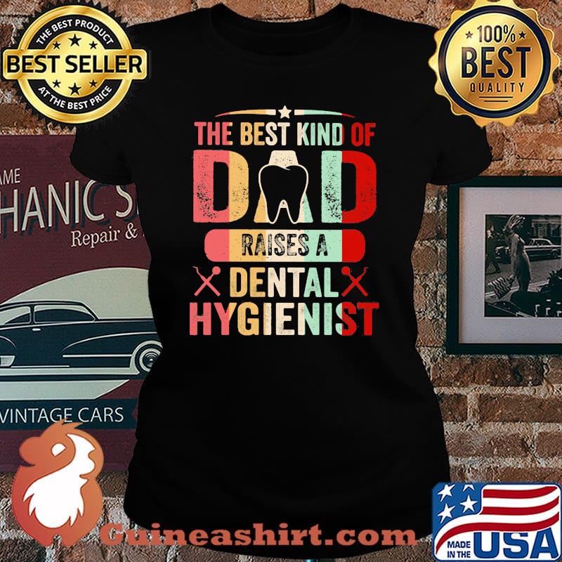 The Best Kind Of Dad Raises A Dental Hygienist Vintage Shirt Laides tee