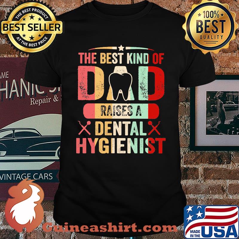 The Best Kind Of Dad Raises A Dental Hygienist Vintage Shirt