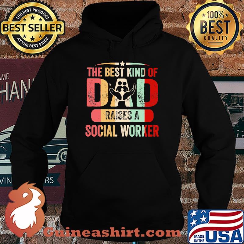 The Best Kind Of Dad Raises A Social Worker Vintage Shirt Hoodie
