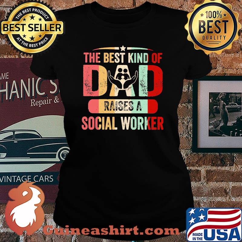 The Best Kind Of Dad Raises A Social Worker Vintage Shirt Laides tee