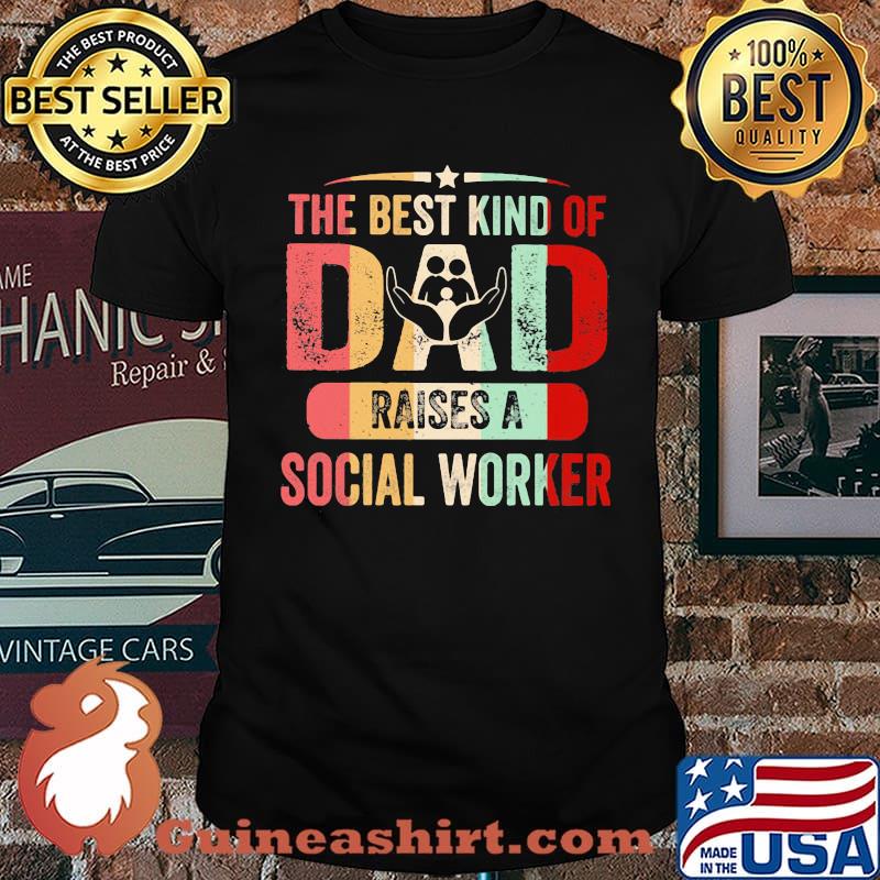 The Best Kind Of Dad Raises A Social Worker Vintage Shirt