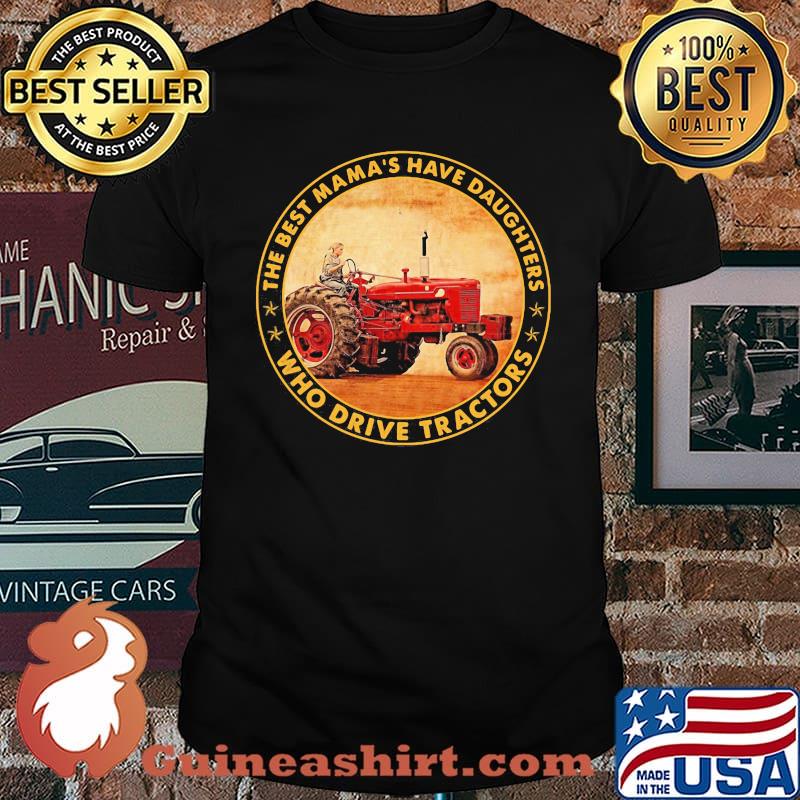 The Best Mama's Have Daughters Who Drive Tractor Shirt