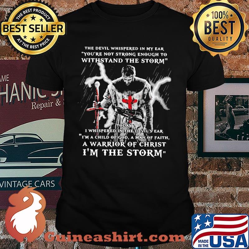 The Devil Whispered in My Ear You're Not Strong Enough To Withstand The Storm Shirt