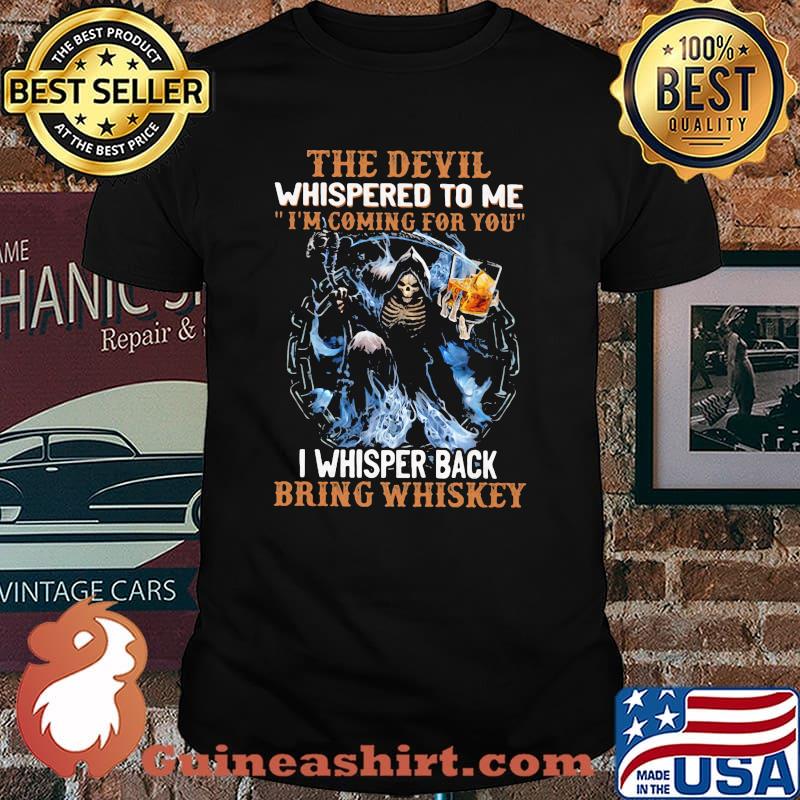 The Devil Whispered To Me I'm Coming For You I Whisper Back Bring Whisket Skull Shirt