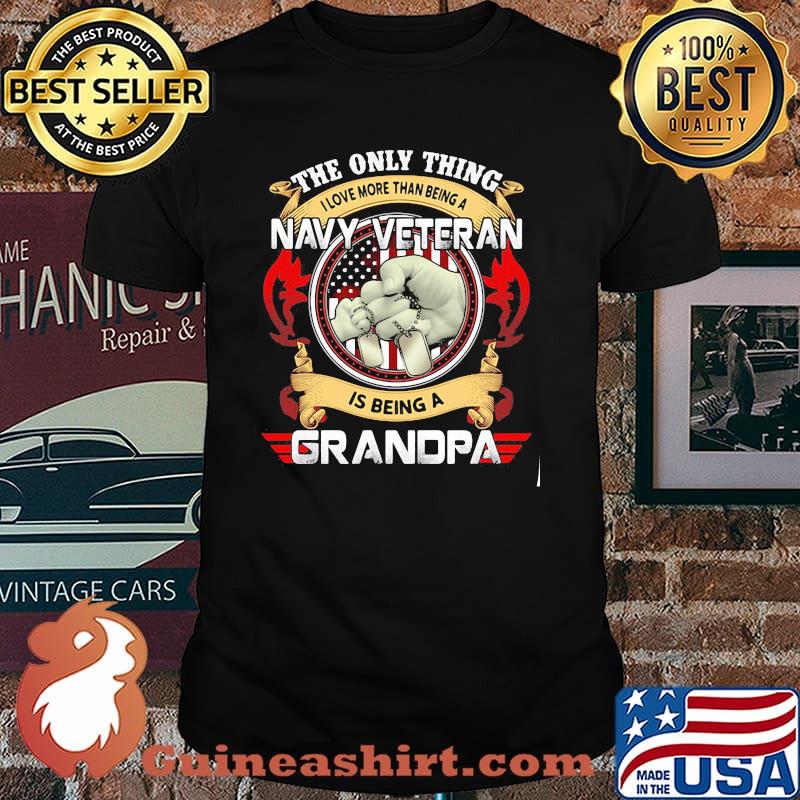 The Only Thing I Love More Than Being A Navy Veteran Is Being A Grandpa Shirt