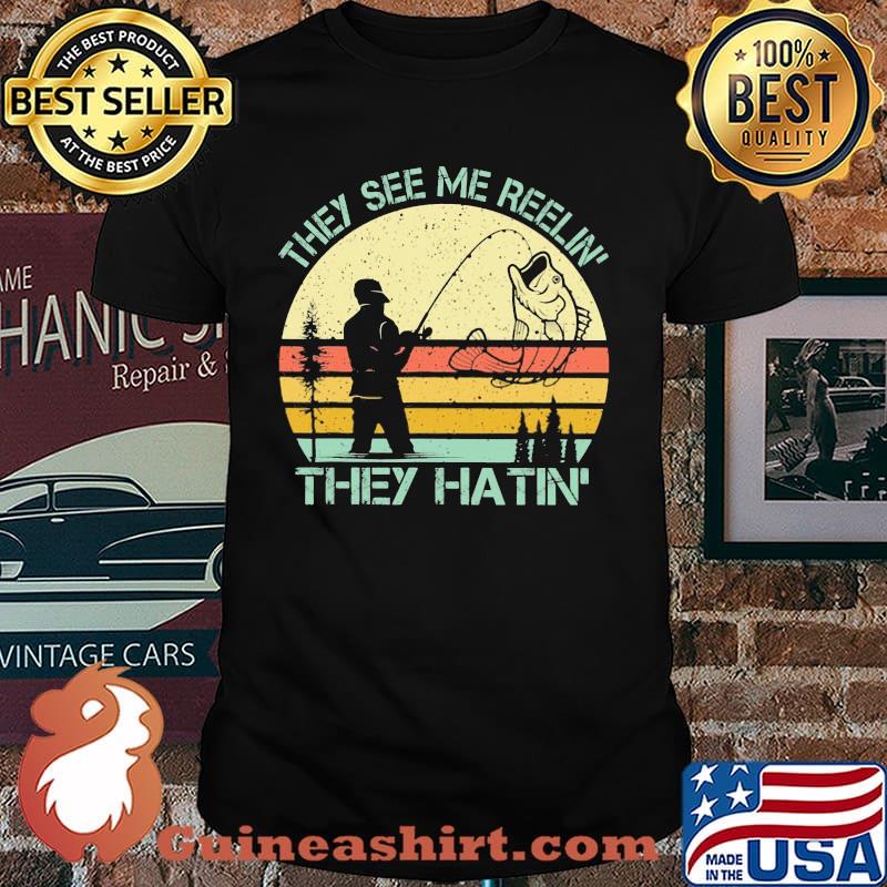 They See Me Reelin They Hatin Fishing Vintage Shirt