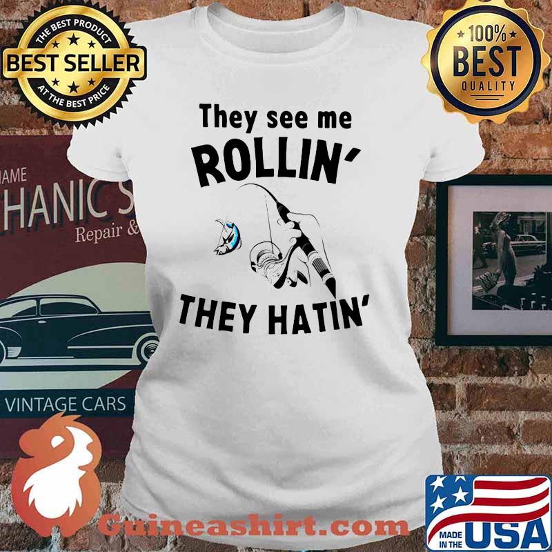 THey See Me Rollin They Hatin Fishing Shirt Ladies tee