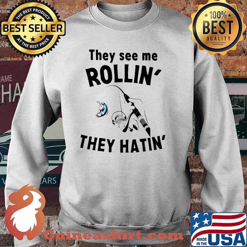 THey See Me Rollin They Hatin Fishing Shirt Sweater