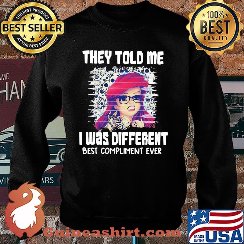 They Told Me I Was Different Best Compliment Ever The Little Mermaid Shirt' Sweater
