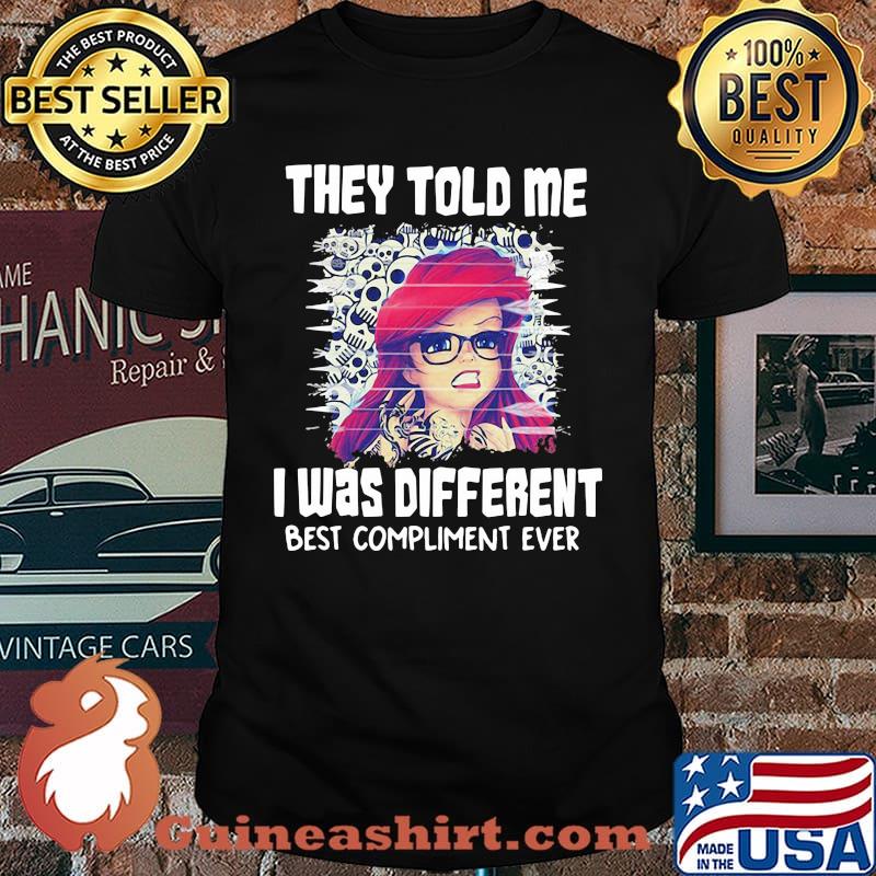 They Told Me I Was Different Best Compliment Ever The Little Mermaid Shirt'