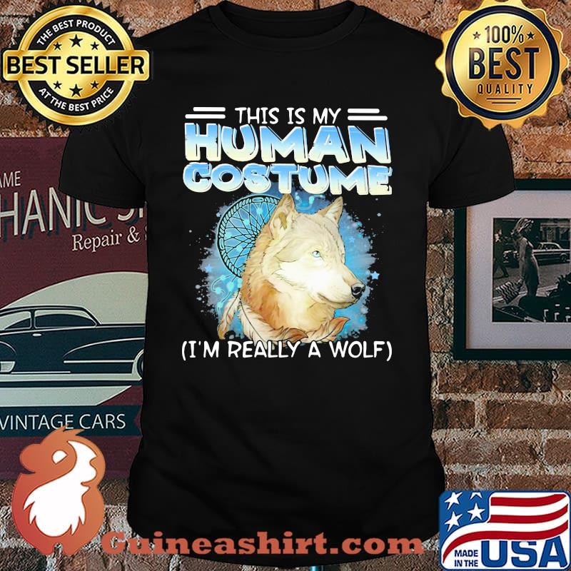 This Is My Human Costume I'm Really A Wolf Shirt