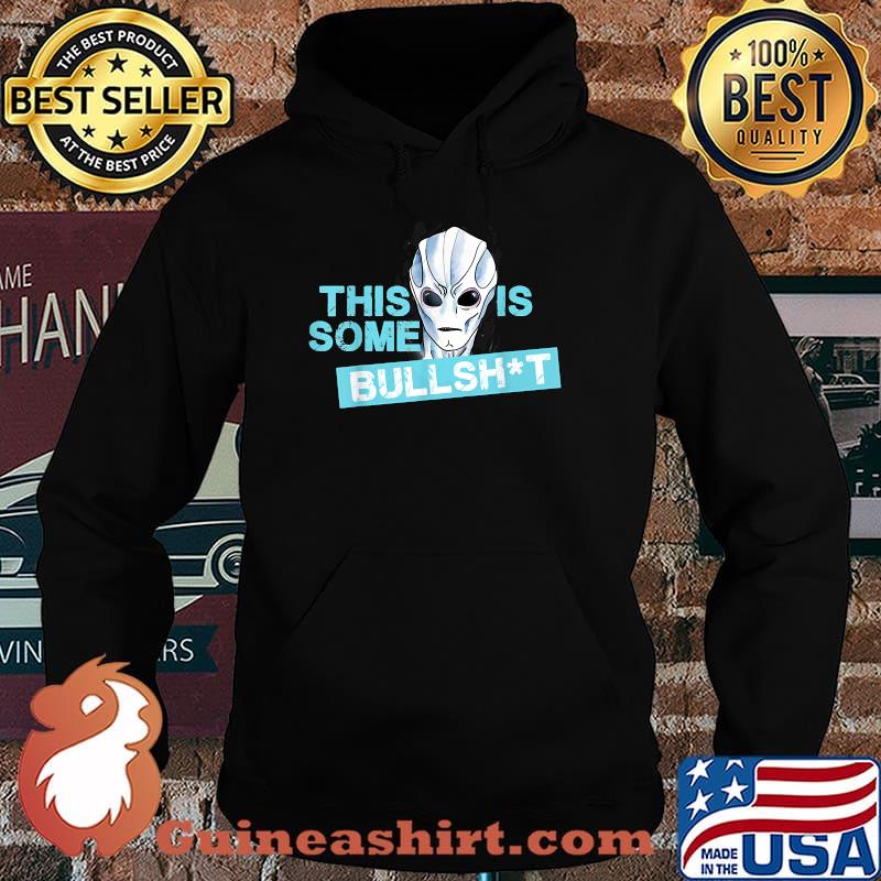 This is some bullshit aliens Shirt Hoodie