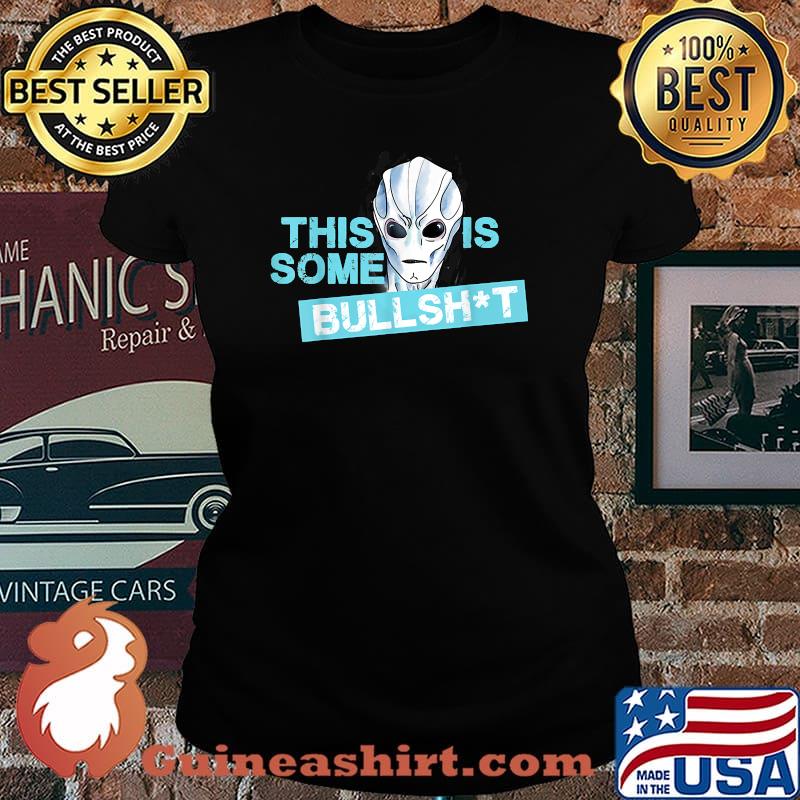 This is some bullshit aliens Shirt Laides tee