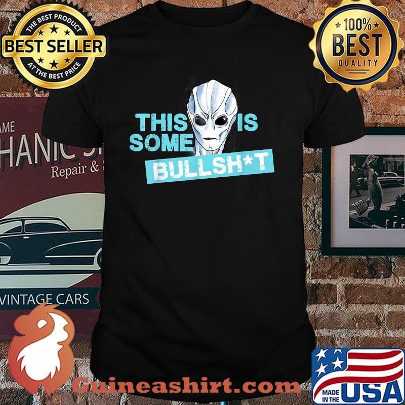 This is some bullshit aliens Shirt