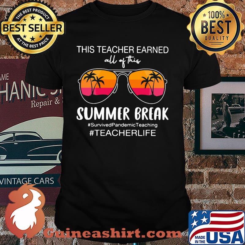 This Teacher Earned All Of This Summer Break Survivedpandemicteaching teacherlife Shirt