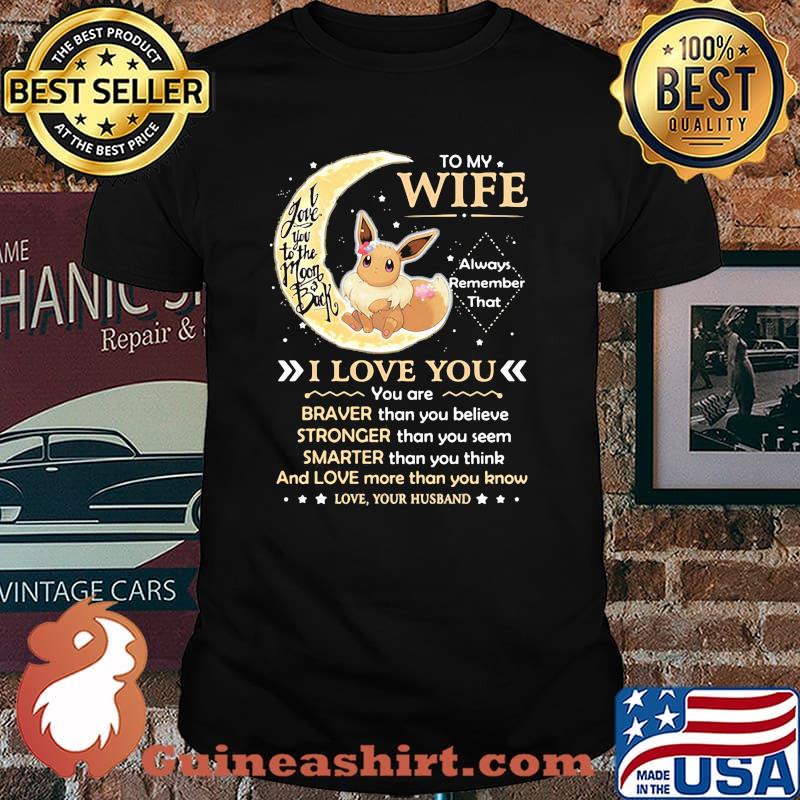 To My Wife Always Remember That I Love You Braver Stronger Smarter And Love More Than You Know I Love You To The Moon Back Eevee Pokemon Shirt
