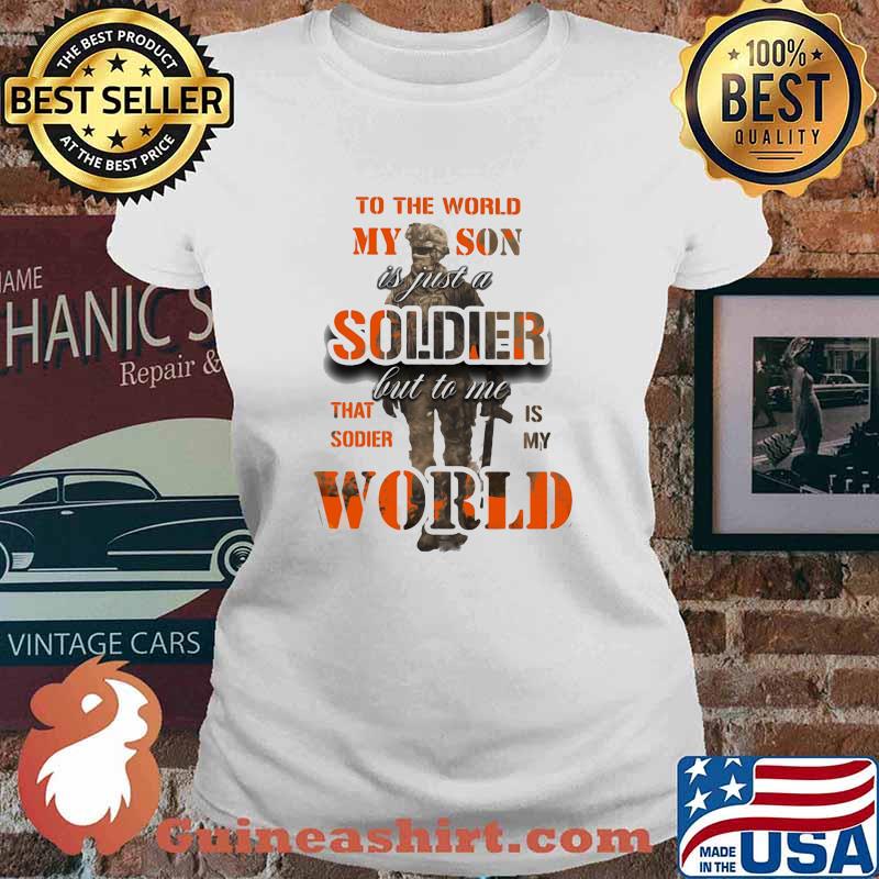 To The World My Son Is just a Soldier But To Me That Sodier Is My World Shirt Ladies tee