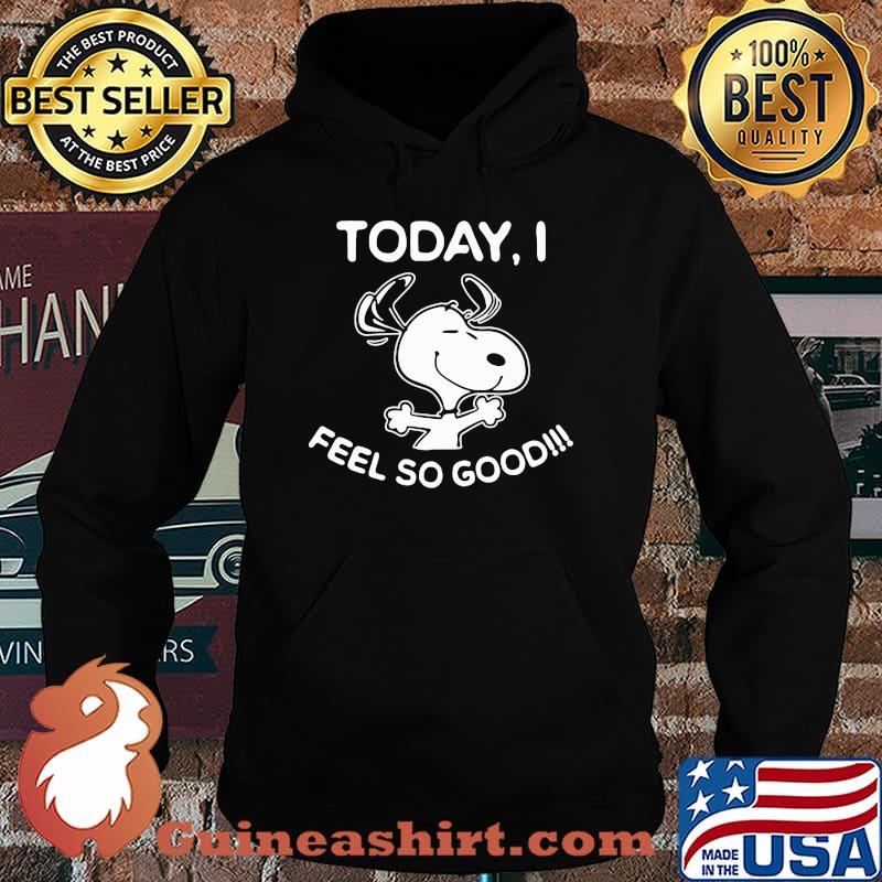 Today feel so good snoopy Hoodie