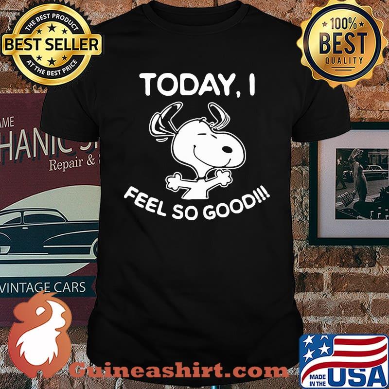 Today feel so good snoopy shirt