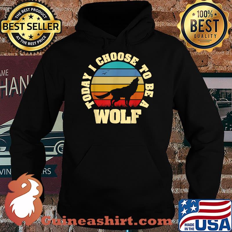 Today I choose to be Wolf vintage T-Shirt Hoodie