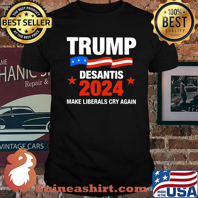Trump Desantis 2024 Make Liberals Cry Again Shirt