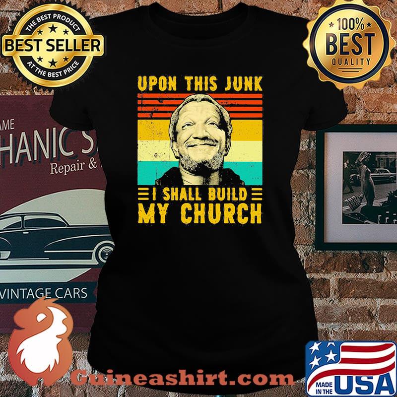 Upon this junk i shall build my church vintage Laides tee