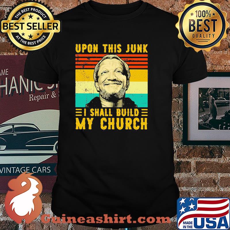 Upon this junk i shall build my church vintage shirt