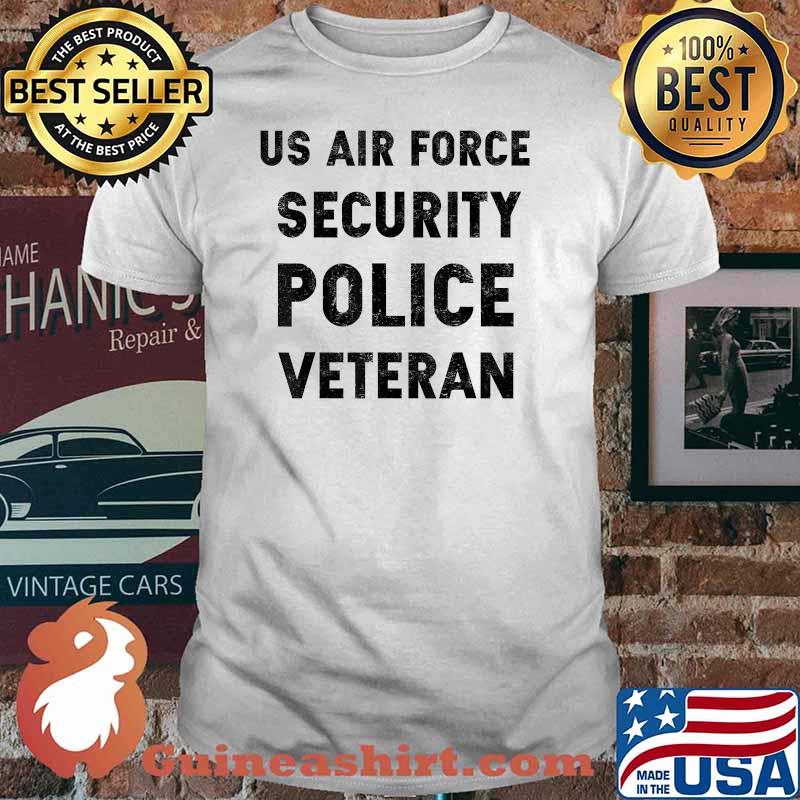 Us Air Force Security Police Veteran Quote T-Shirt