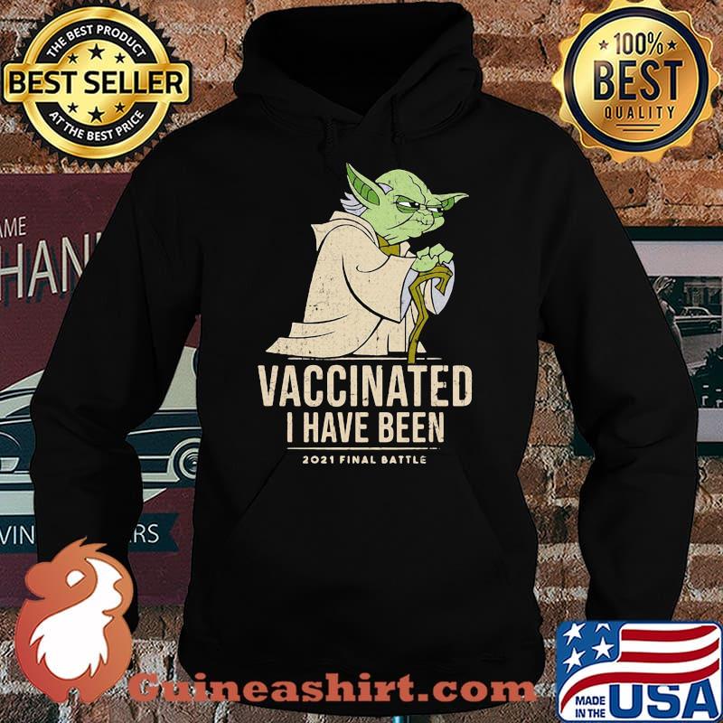Vaccinated I Have Been 2021 Final Battle Yoda Shirt Hoodie