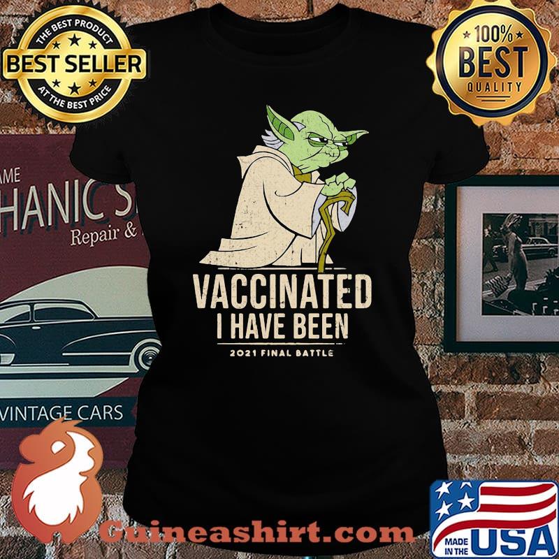 Vaccinated I Have Been 2021 Final Battle Yoda Shirt Laides tee