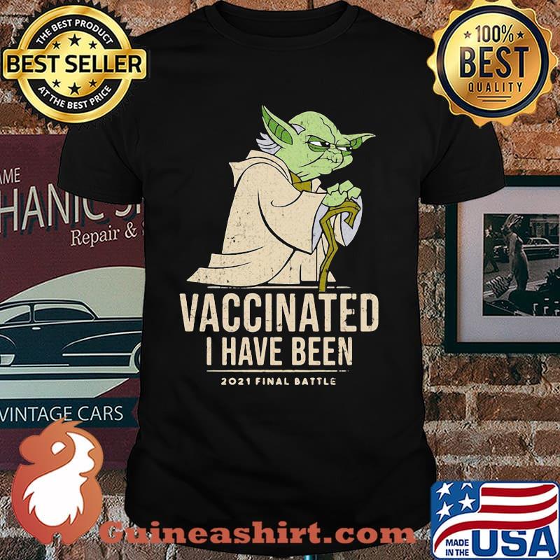 Vaccinated I Have Been 2021 Final Battle Yoda Shirt