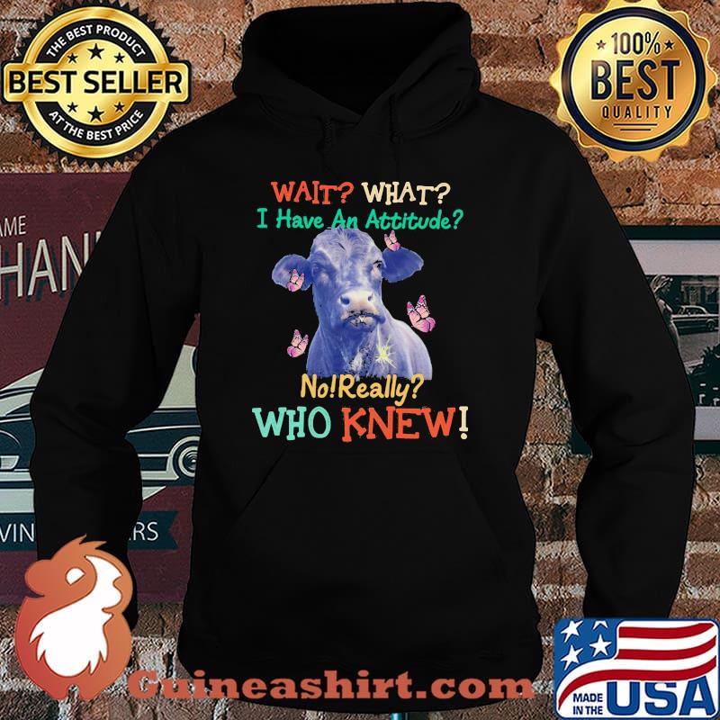 Wait What I Have An Attitude No Really Who Knew Cow Butterfly Shirt Hoodie