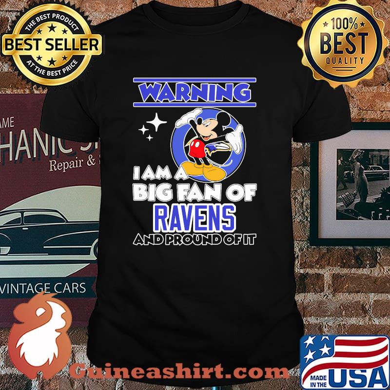 Warning I Am A Big Fan Of Ravens And Pround Of It Mickey Shirt
