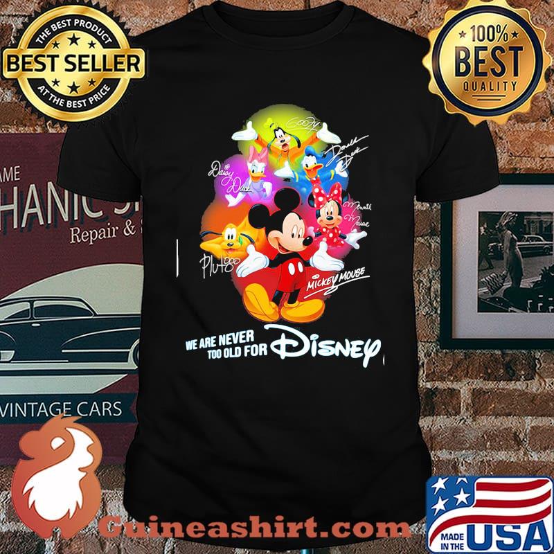 We Are Never Too Old For Disney Mickey And Friends Signature Shirt
