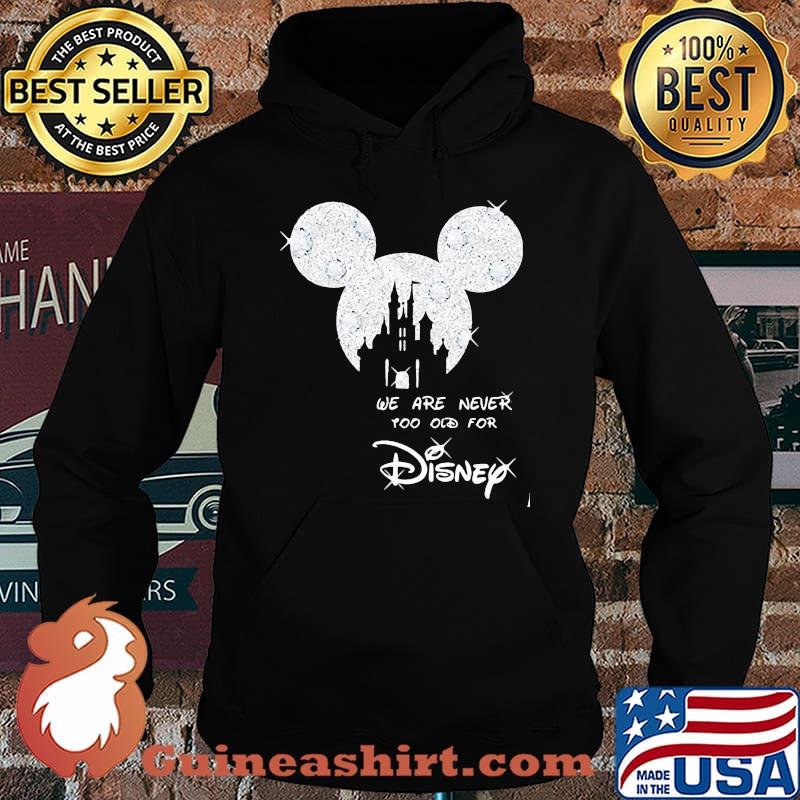 We Are Never Too Old For Disney Mickey Shirt Hoodie