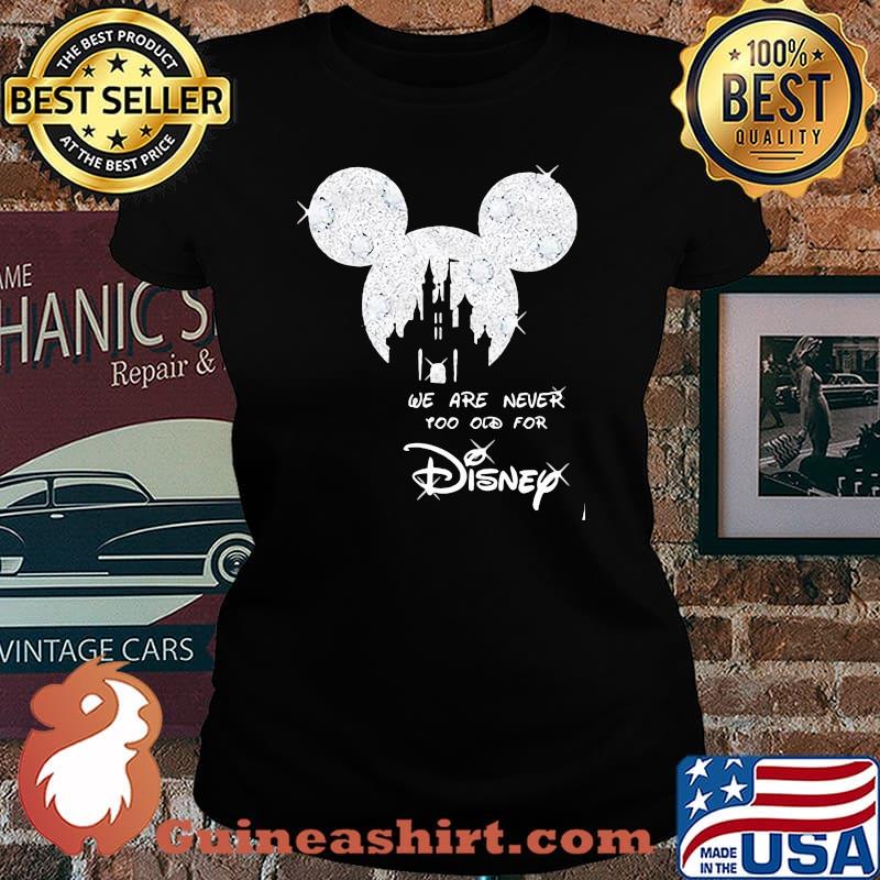 We Are Never Too Old For Disney Mickey Shirt Laides tee
