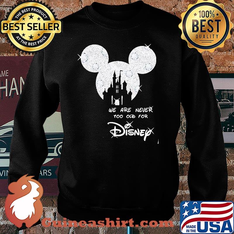We Are Never Too Old For Disney Mickey Shirt Sweater