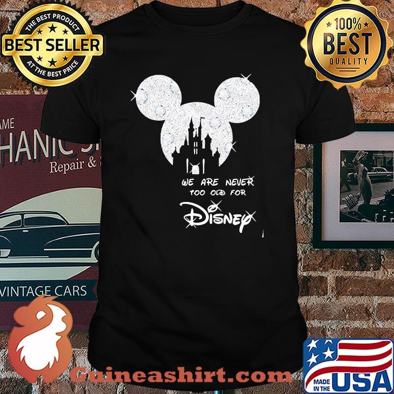 We Are Never Too Old For Disney Mickey Shirt