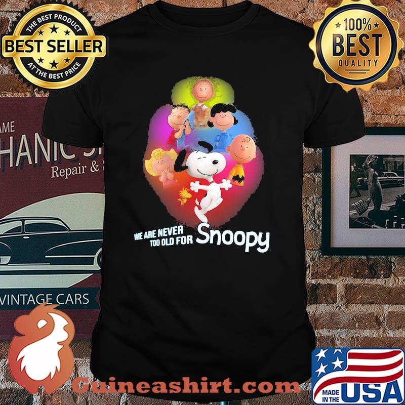 We Are Never Too Old For Snoopy Peanuts Shirt