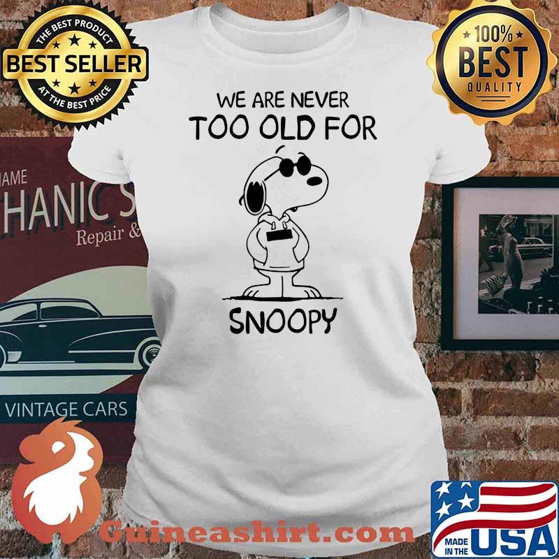 We Are Never Too Old For Snoopy Shirt Ladies tee