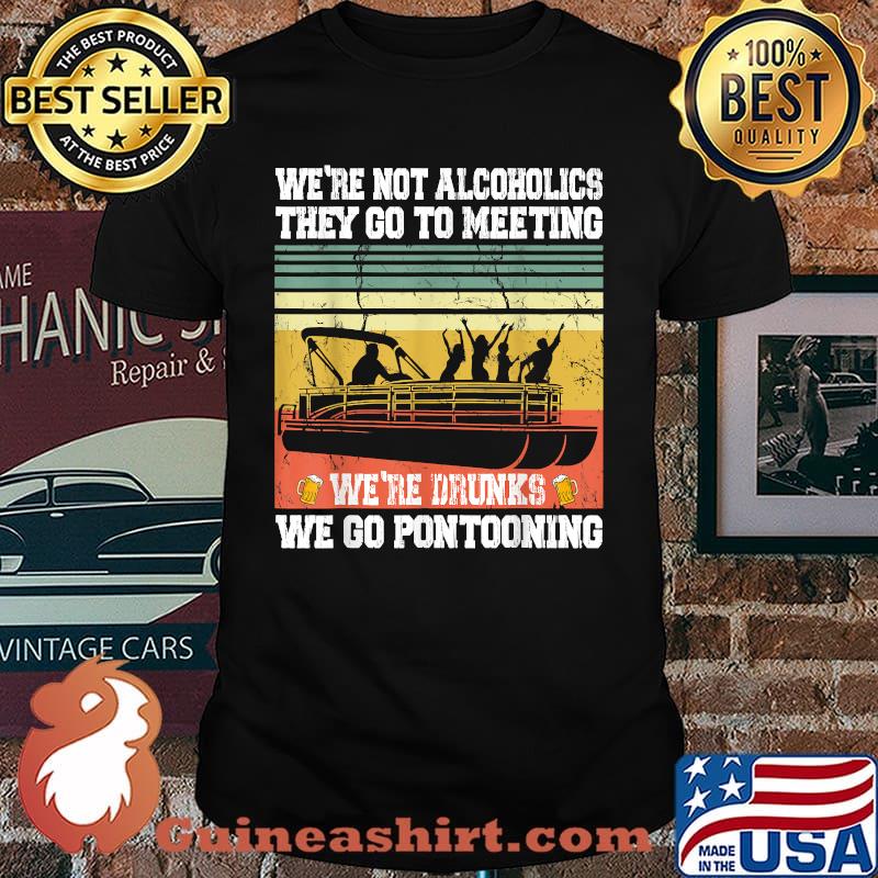 We're Not Alcoholics They Go to Meetings We're Drunks Vintage T-Shirt