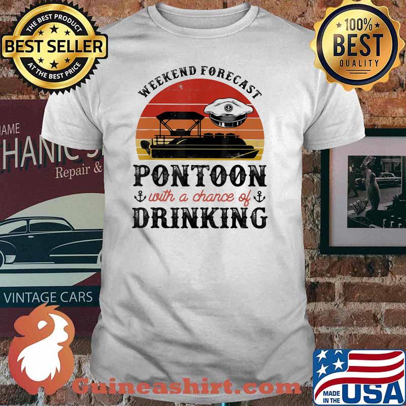 Weekend Forecast Pontoon With A Chance Of Drinking Vintage shirt