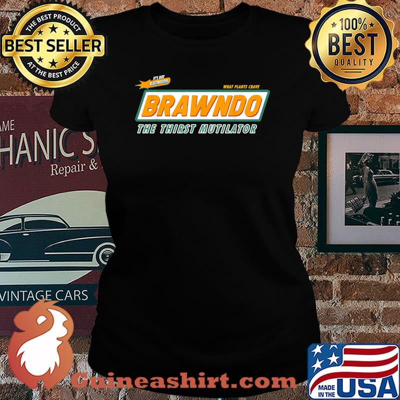 What Plants Crave Brawndo the thirst mutilator T-Shirt Laides tee