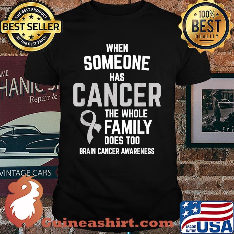 When Someone Has Cancer Whole Family Too Brain Cancer Awareness Shirt