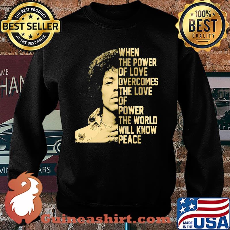 When The Power Of Love Overcomes The Love Of Power The World Will Know Peace Sweater