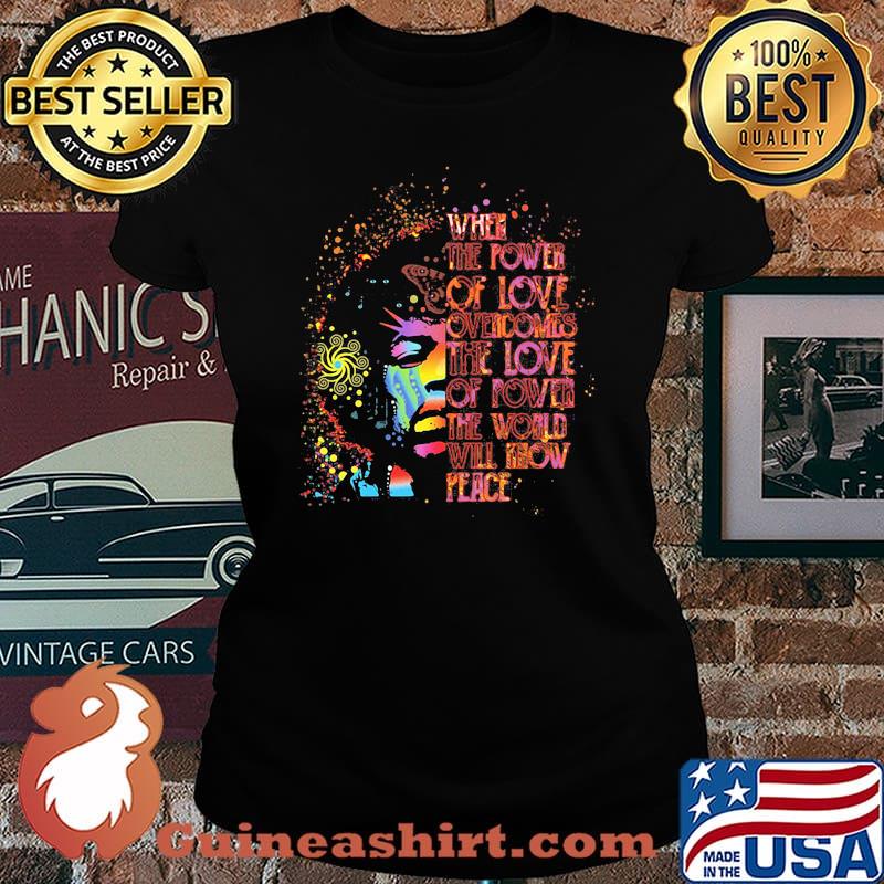 When The Power Of Love Overcomes The Love Of Power The World Will Know Peace Watercolor Laides tee