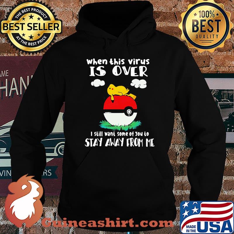 When this virus is over i still wnat some of you to stay away from me pikachu pokemon Hoodie