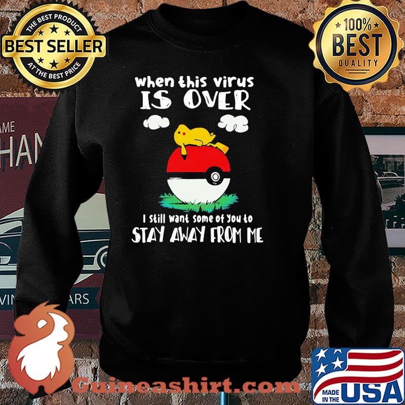 When this virus is over i still wnat some of you to stay away from me pikachu pokemon Sweater