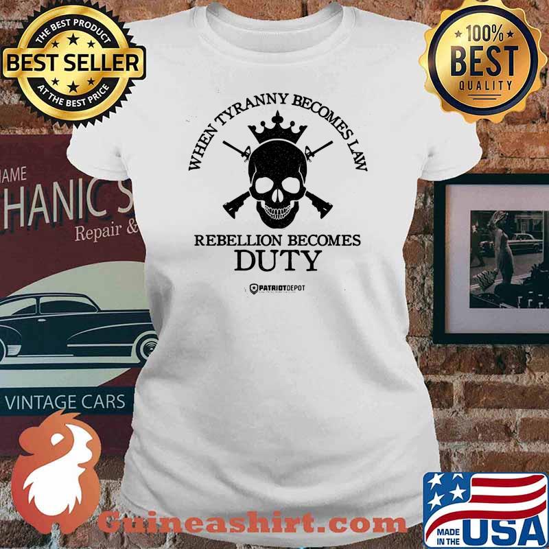When Tyranny Becomes Law Rebellion Becomes Duty Skull Shirt Ladies tee